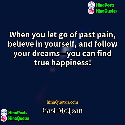 Casi McLean Quotes | When you let go of past pain,