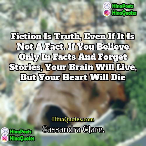 Cassandra Clare Quotes | Fiction is truth, even if it is