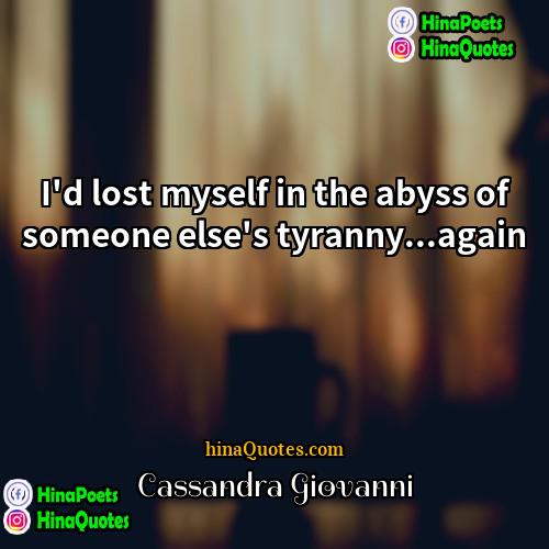 Cassandra Giovanni Quotes | I'd lost myself in the abyss of