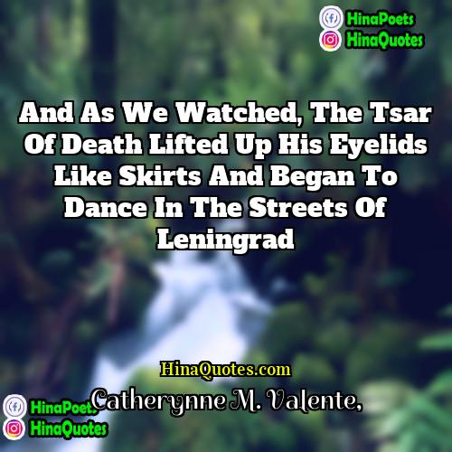 Catherynne M Valente Quotes | And as we watched, the Tsar of