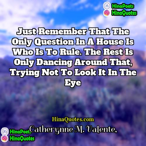 Catherynne M Valente Quotes | Just remember that the only question in