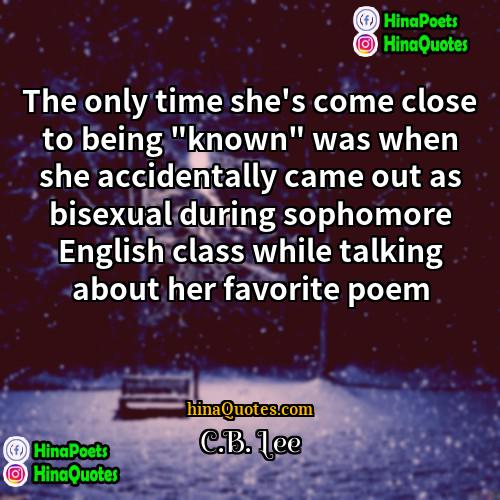 CB Lee Quotes | The only time she's come close to
