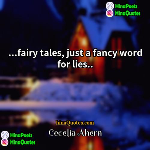 Cecelia Ahern Quotes | ...fairy tales, just a fancy word for