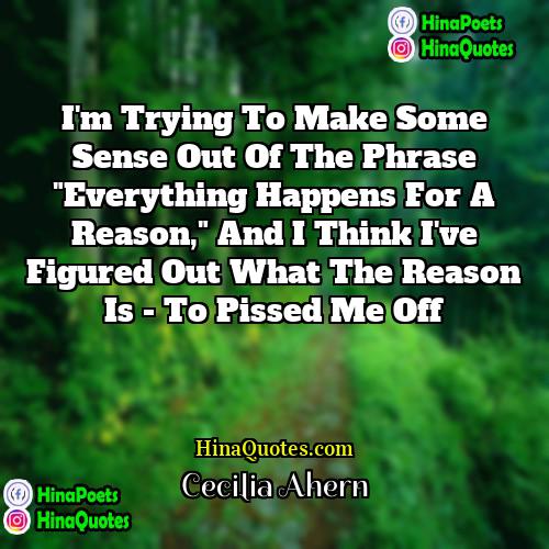 Cecilia Ahern Quotes | I'm trying to make some sense out