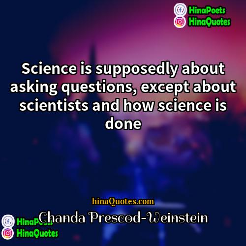 Chanda Prescod-Weinstein Quotes | Science is supposedly about asking questions, except
