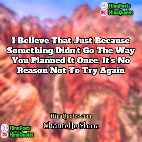 Chantelle Shaw Quotes | I believe that just because something didn’t