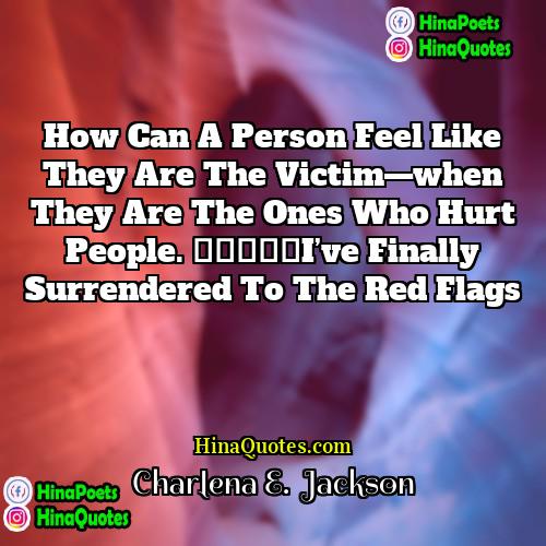 Charlena E  Jackson Quotes | How can a person feel like they