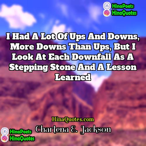 Charlena E  Jackson Quotes | I had a lot of ups and
