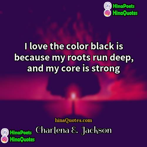 Charlena E  Jackson Quotes | I love the color black is because