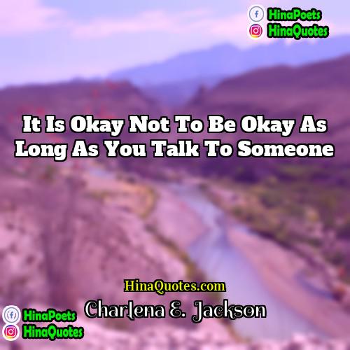 Charlena E  Jackson Quotes | It is okay not to be okay