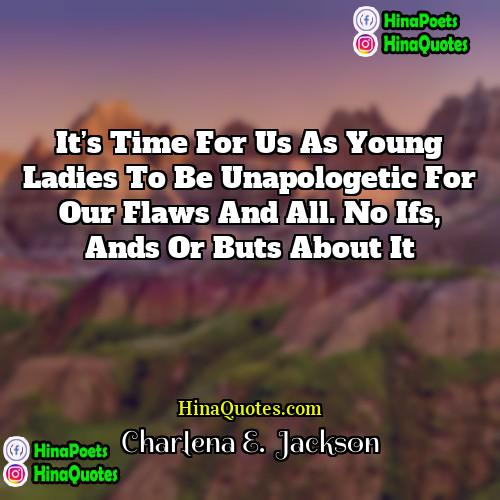 Charlena E  Jackson Quotes | It’s time for us as young ladies