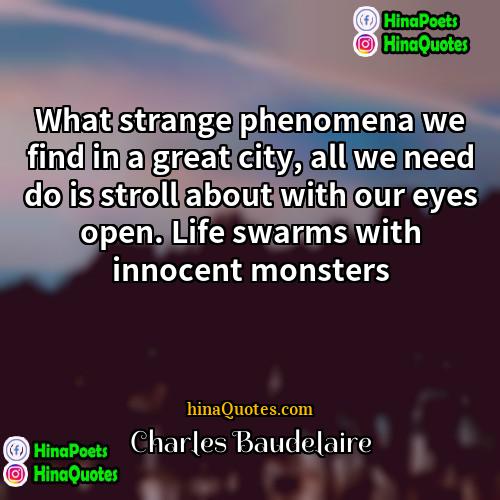 Charles Baudelaire Quotes | What strange phenomena we find in a
