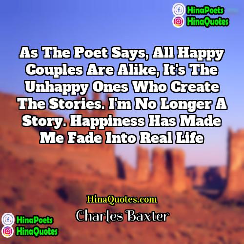 Charles Baxter Quotes | As the poet says, all happy couples