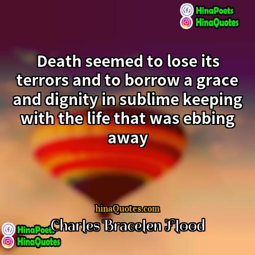 Charles Bracelen Flood Quotes | Death seemed to lose its terrors and