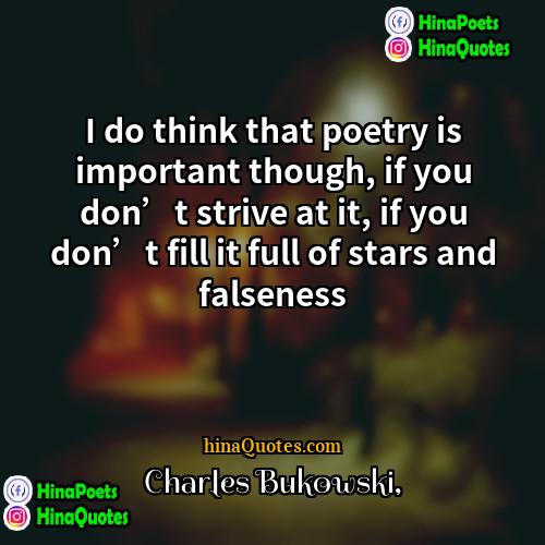 Charles Bukowski Quotes | I do think that poetry is important