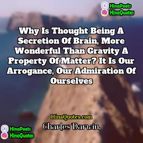 Charles Darwin Quotes | Why is thought being a secretion of