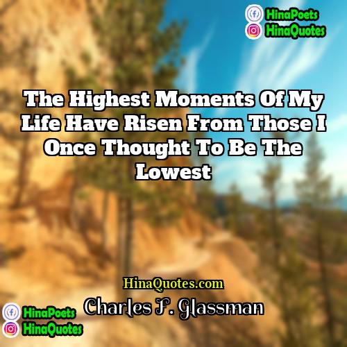 Charles F Glassman Quotes | The highest moments of my life have