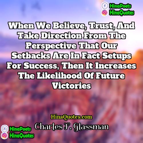 Charles F Glassman Quotes | When we believe, trust, and take direction