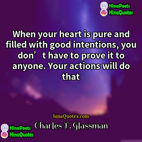 Charles F Glassman Quotes | When your heart is pure and filled