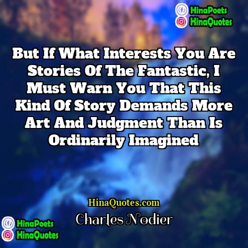 Charles Nodier Quotes | But if what interests you are stories