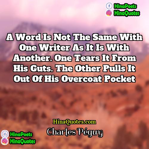 Charles Péguy Quotes | A word is not the same with