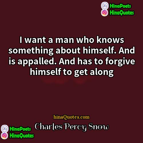Charles Percy Snow Quotes | I want a man who knows something