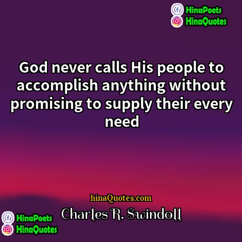 Charles R Swindoll Quotes | God never calls His people to accomplish