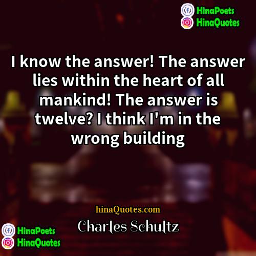 Charles Schultz Quotes | I know the answer! The answer lies