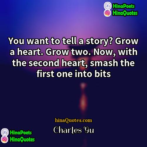 Charles Yu Quotes | You want to tell a story? Grow