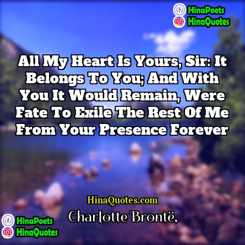 Charlotte Bronte Quotes | All my heart is yours, sir: it