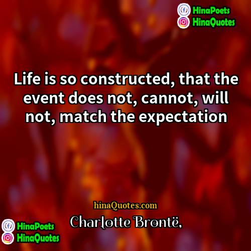 Charlotte Brontë Quotes | Life is so constructed, that the event