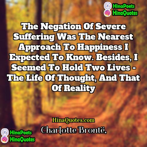 Charlotte Brontë Quotes | The negation of severe suffering was the