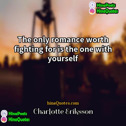 Charlotte Eriksson Quotes | The only romance worth fighting for is