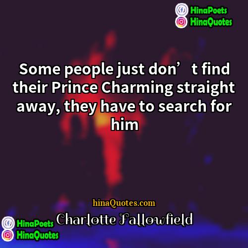 Charlotte Fallowfield Quotes | Some people just don’t find their Prince
