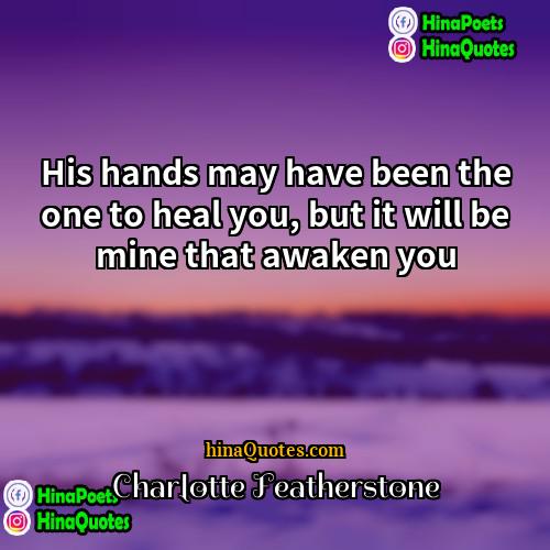Charlotte Featherstone Quotes | His hands may have been the one