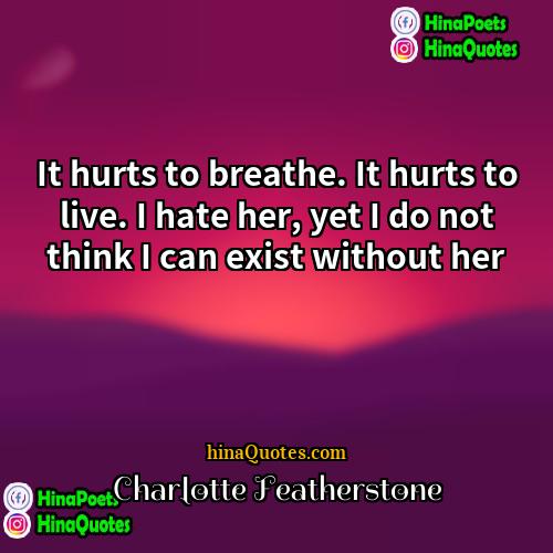 Charlotte Featherstone Quotes | It hurts to breathe. It hurts to