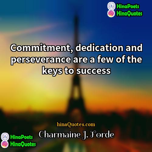 Charmaine J Forde Quotes | Commitment, dedication and perseverance are a few