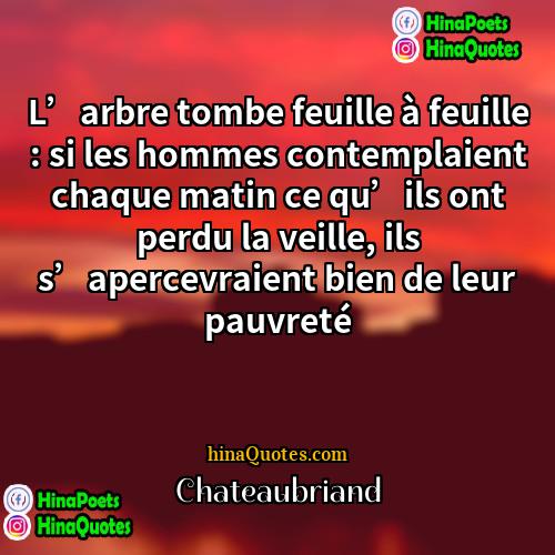 Chateaubriand Quotes | L’arbre tombe feuille à feuille : si