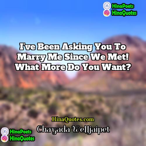 Chayada Welljaipet Quotes | I’ve been asking you to marry me