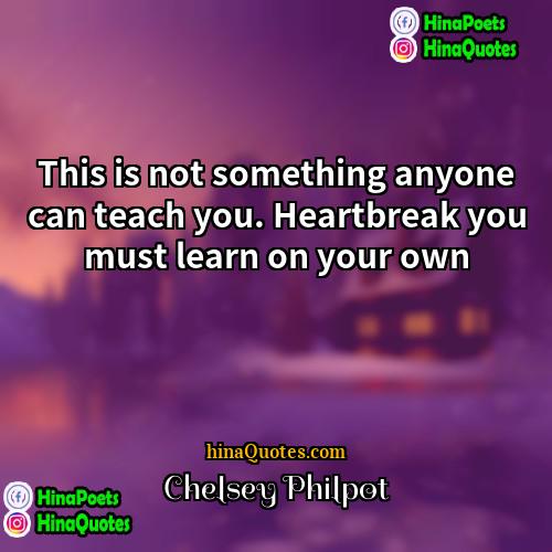 Chelsey Philpot Quotes | This is not something anyone can teach