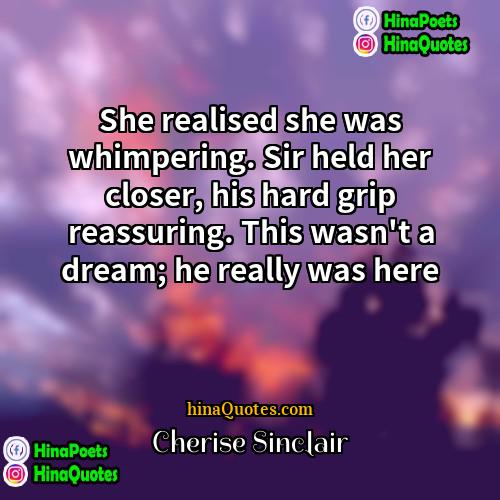 Cherise Sinclair Quotes | She realised she was whimpering. Sir held