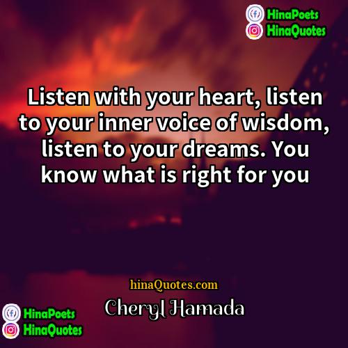 Cheryl Hamada Quotes | Listen with your heart, listen to your