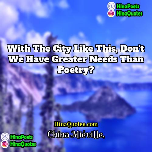 China Miéville Quotes | With the city like this, don’t we
