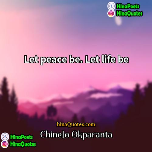 Chinelo Okparanta Quotes | Let peace be. Let life be.
 