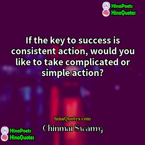 Chinmai Swamy Quotes | If the key to success is consistent