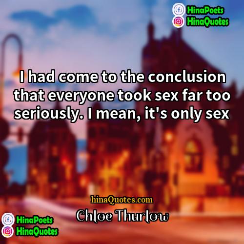 Chloe Thurlow Quotes | I had come to the conclusion that