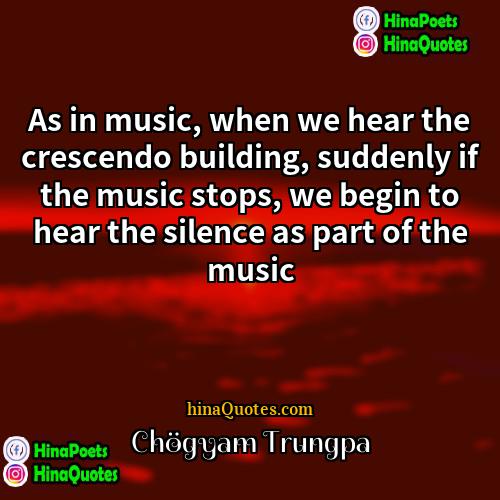 Chögyam Trungpa Quotes | As in music, when we hear the