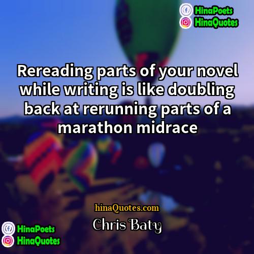 Chris Baty Quotes | Rereading parts of your novel while writing