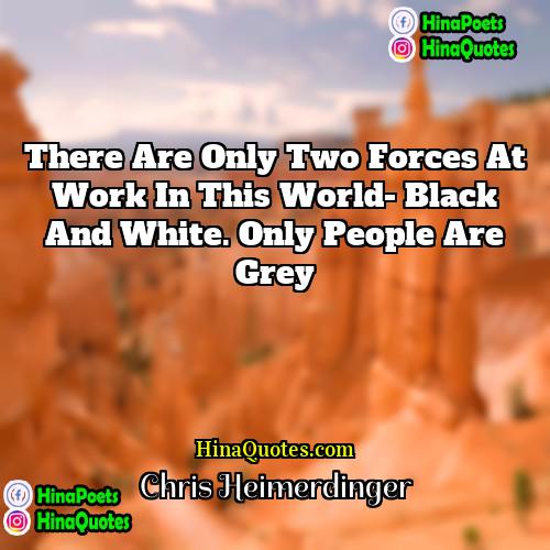 Chris Heimerdinger Quotes | There are only two forces at work