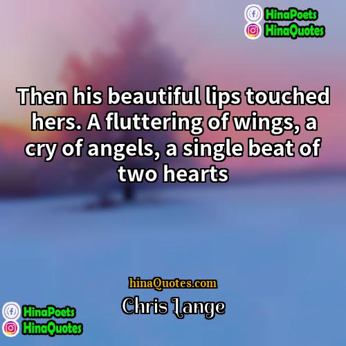 Chris Lange Quotes | Then his beautiful lips touched hers. A